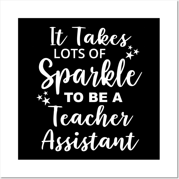 Funny It Takes Lots of Sparkle to be a Teacher Assistant Wall Art by ZimBom Designer